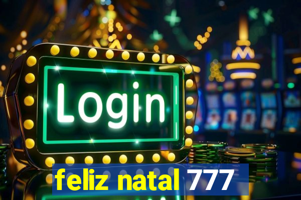 feliz natal 777